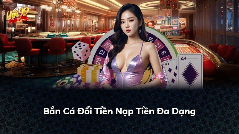 Bắn Cá Đổi Tiền Nạp Tiền Đa Dạng