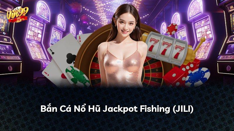Bắn Cá Nổ Hũ Jackpot Fishing (JILI)