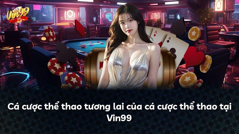 Cá cược thể thao tương lai của cá cược thể thao tại Vin99