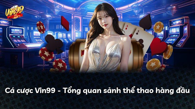 Cá cược Vin99 - Tổng quan sảnh thể thao hàng đầu
