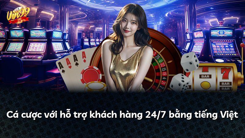 Cá cược với hỗ trợ khách hàng 24/7 bằng tiếng Việt