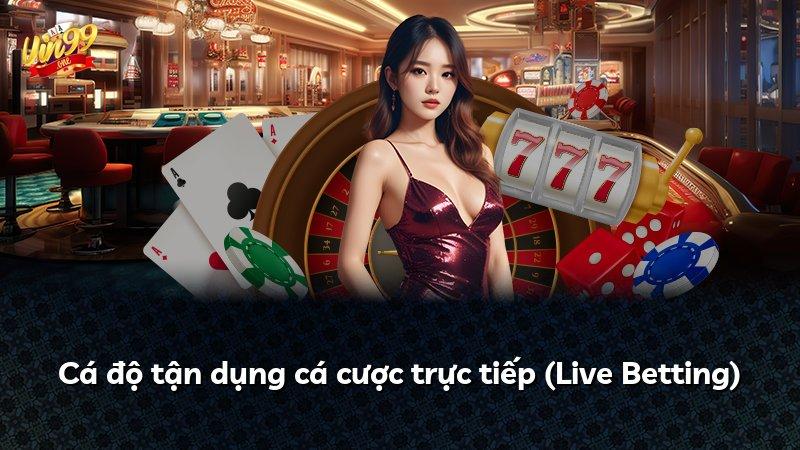 Cá độ tận dụng cá cược trực tiếp (Live Betting)