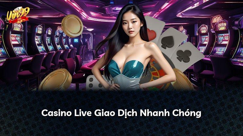 Casino Live Giao Dịch Nhanh Chóng
