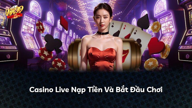 Casino Live Nạp Tiền Và Bắt Đầu Chơi