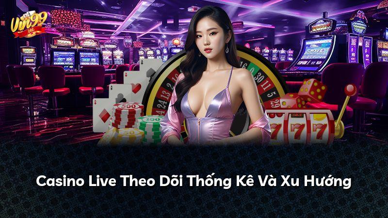 Casino Live Theo Dõi Thống Kê Và Xu Hướng