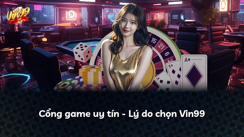 Cổng game uy tín - Lý do chọn Vin99