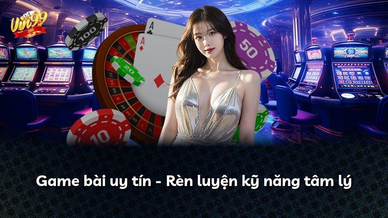 Game bài uy tín - Rèn luyện kỹ năng tâm lý