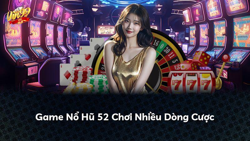 Game Nổ Hũ 52 Chơi Nhiều Dòng Cược