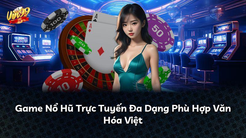 Game Nổ Hũ Trực Tuyến Đa Dạng Phù Hợp Văn Hóa Việt