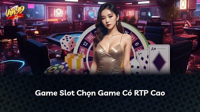 Game Slot Chọn Game Có RTP Cao