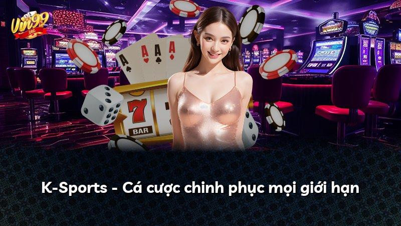 K-Sports - Cá cược chinh phục mọi giới hạn