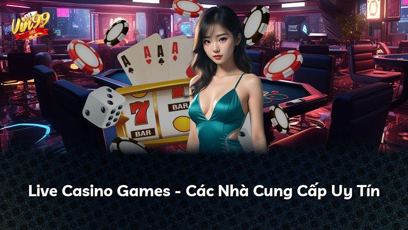 Live Casino Games - Các Nhà Cung Cấp Uy Tín
