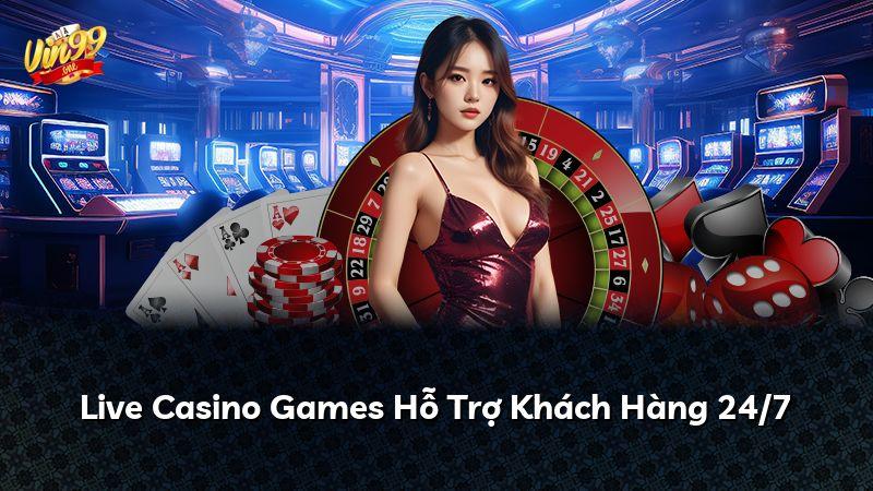 Live Casino Games Hỗ Trợ Khách Hàng 24/7