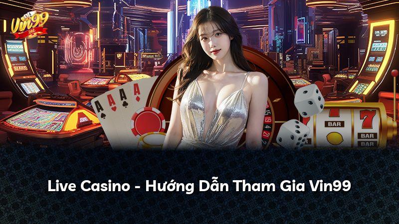 Live Casino - Hướng Dẫn Tham Gia Vin99