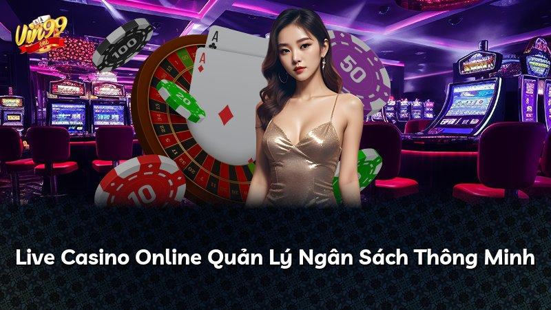 Live Casino Online Quản Lý Ngân Sách Thông Minh