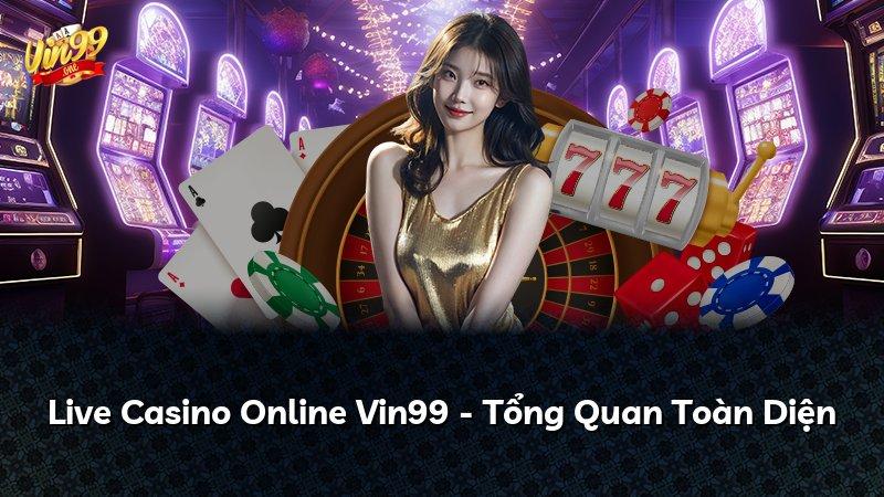 Live Casino Online Vin99 - Tổng Quan Toàn Diện