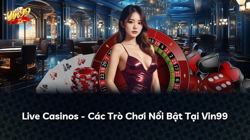 Live Casinos - Các Trò Chơi Nổi Bật Tại Vin99