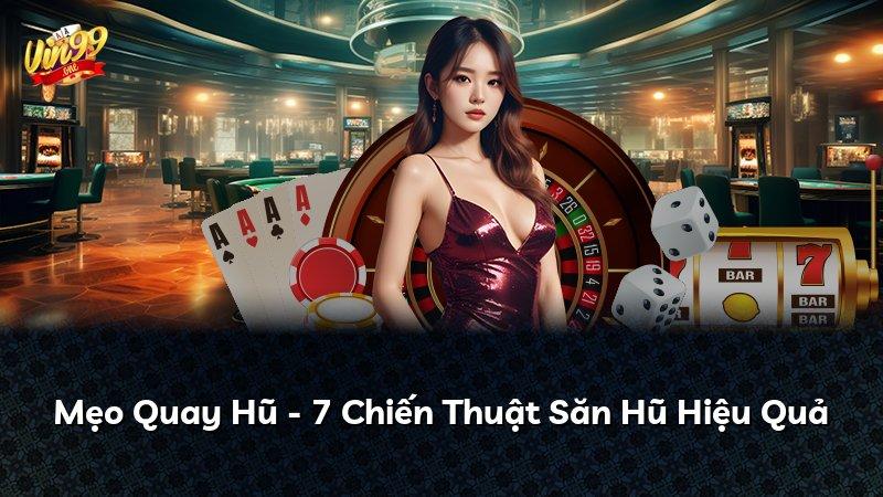 Mẹo Quay Hũ - 7 Chiến Thuật Săn Hũ Hiệu Quả