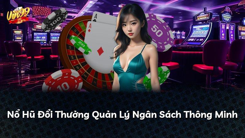 Nổ Hũ Đổi Thưởng Quản Lý Ngân Sách Thông Minh