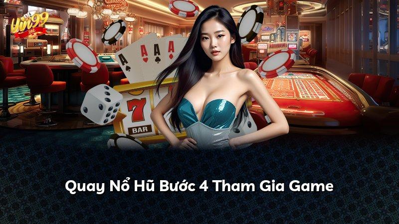 Quay Nổ Hũ Bước 4 Tham Gia Game