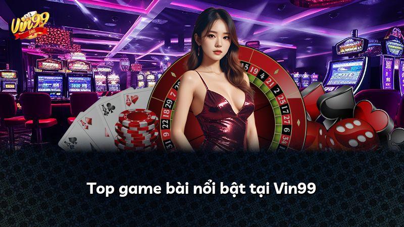 Top game bài nổi bật tại Vin99