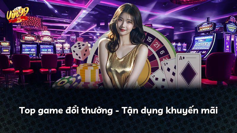 Top game đổi thưởng - Tận dụng khuyến mãi