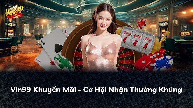 Vin99 Khuyến Mãi - Cơ Hội Nhận Thưởng Khủng